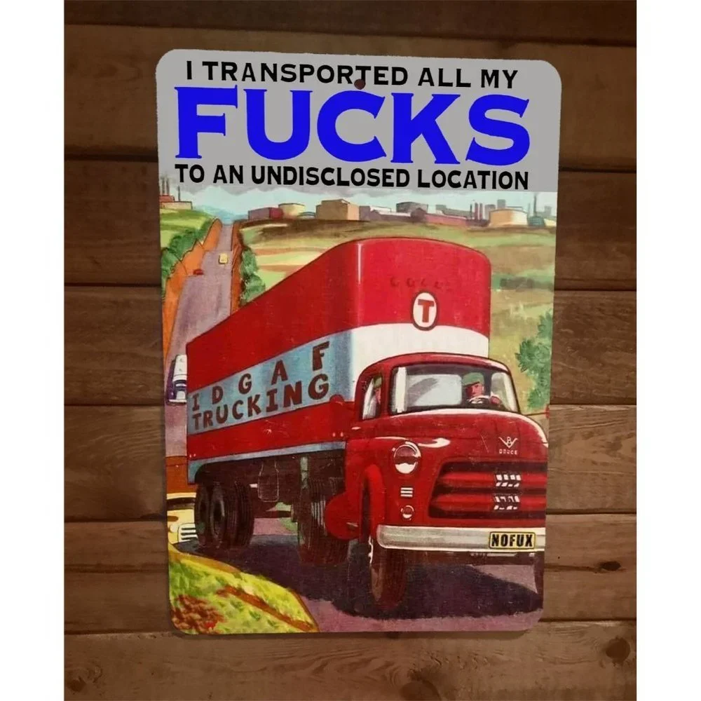 IDGAF Truck Company Transported All My‎ F**ks 8x12 Metal Wall Sign